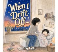 When I Drift Off: A Bedtime Story About All You Are and All You'll Be