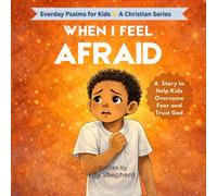 When I Feel Afraid: A Gentle Faith Based Story to Help Kids Overcome Fear and Feel Safe With God, Ages 4-8 (Everyday Psalms for Kids)