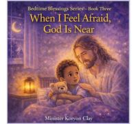 When I Feel Afraid, God Is Near: Book Three (Bedtime Bible Blessings Series)