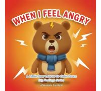 When I feel Angry: A Little Bear Story to Help Kids Calm Big Feelings