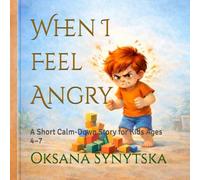 When I Feel Angry: A Short Calm-Down Story for Kids Ages 4-7 (Big Feelings for Little Hearts)