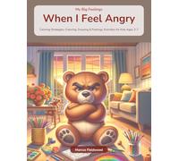 When I Feel Angry: Anger Management Activity Book for Kids Ages 3-7 - Calming Strategies, Coloring, Drawing and Feelings Activities for Toddlers and Preschoolers (My Big Feelings)