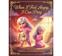 When I Feel Angry, I Can Pray: Little Feelings, Big Faith (Book 1 of 8)