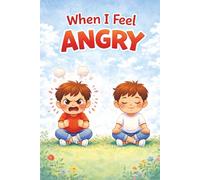 When I Feel Angry: story book for kids 3-8 | A Gentle Storybook to Help Kids Understand Anger and Calm Their Big Feelings