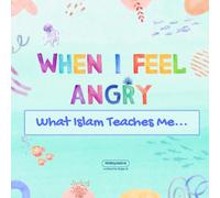 When I Feel Angry ~ What Islam Teaches Me: Helping Little Hearts Navigate Big Emotions (Big Life Lessons: Islamic Emotional Intelligence for Kids)