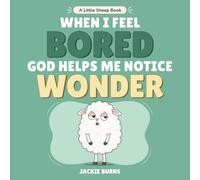 When I Feel Bored God Helps Me Notice Wonder (Little Sheep Books)