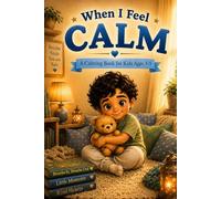 When I Feel Calm: A Calming Book for Kids Ages 3-5 (Little Feelings, Big Magic)