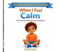 When I Feel Calm: A Social and Emotional Learning Book (The Big Feelings Collection)