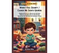 When I Feel Grumpy / Cuando Me Siento Gruñón: Spanish on the Left, English on the Right: Perfectly Aligned Side-by-Side Edition: Navigating Big ... Adventures: Little Explorers of Big Feelings)