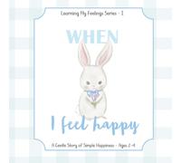 When I Feel Happy: A Gentle Emotional Story for Toddlers Ages 2-4 (Learning My Feelings Series)