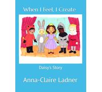 When I Feel, I Create: Daisy's Story
