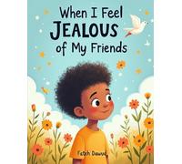 When I Feel Jealous of My Friends: A Children’s Guide to Understanding and Managing Jealous Feelings