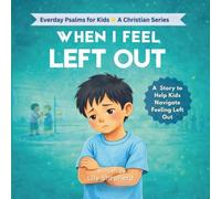 When I Feel Left Out: A Christian Children’s Book to Help Kids Handle Loneliness, Build Friendship, and Feel God’s Love (Everyday Psalms for Kids)