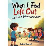 When I Feel Left Out and Don’t Belong Anywhere: A Gentle Story About Friendship, Belonging, and Finding Your Place