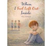 When I Feel Left Out Inside - Boy Edition: A gentle, reassuring story about feeling left out and finding steadiness again (Ages 4-8) (When Big Feelings Boil)