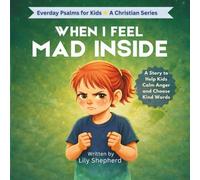When I Feel Mad Inside: A Christian Story that Helps Kids Turn Anger into Kind Choices (Everyday Psalms for Kids)