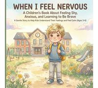 When I Feel Nervous: A Children's Book About Feeling Shy, Anxious, and Learning to Be Brave