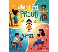When I Feel Proud of Myself: A Heartwarming Story About Confidence and Believing in Yourself