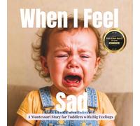 When I Feel Sad: A calm Montessori photo guide to help children understand sadness and feel safe to cry (Little Heart, Big Feelings)