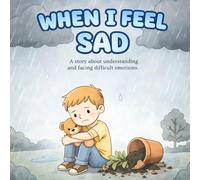 When I Feel Sad: A story about understanding and facing difficult emotions. (Riley's Feelings)