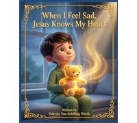 When I Feel Sad, Jesus Knows My Heart: Little Feelings, Big Faith Series (Book 5 of 8)