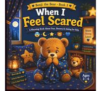 When I Feel Scared: A Rhyming Picture Book About Fear, Bravery and Asking for Help for Kids Ages 3-6