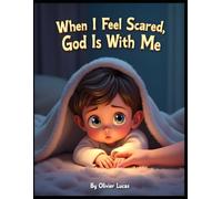 When I Feel Scared, God Is With Me (Faith & Feelings for Little Hearts)