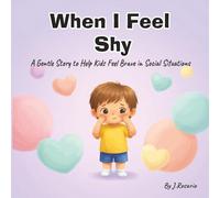 When I Feel Shy: A Gentle Story to Help Kids Feel Brave in Social Situations (Big Feelings, Little Me)