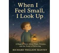 When I Feel Small, I Look Up: A Magical Story About Hope, Dreams, and the Power of Believing