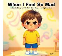 When I Feel So Mad: A Gentle Story to Help Kids Calm Anger and Big Emotions (Big Feelings, Little Me)
