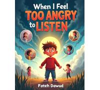 When I Feel Too Angry to Listen: A Gentle Story to Help Children Calm Down and Make Better Choices