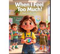 When I Feel Too Much: A Story About Emotional Sensitivity, Balance, and the Strength of Empathy (Mindful Kids, Real Life)