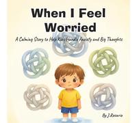 When I Feel Worried: A Gentle Picture Book for Children Who Worry or Feel Anxious (Big Feelings, Little Me)