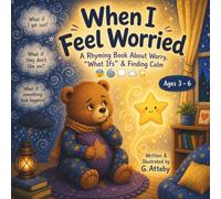 When I Feel Worried: A Rhyming Picture Book About Worry, What Ifs and Finding Calm for Kids Ages 3-6