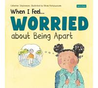 When I Feel Worried About Being Apart: Separation anxiety - and what actually helps. A picture book for ages 4-8