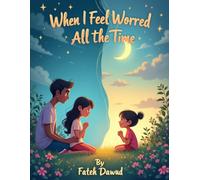 When I Feel Worried All the Time: A Gentle Story to Help Children Calm Down and Make Better Choices