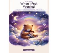 When I Feel Worried: Anxiety Relief Activity Book for Kids Ages 3-7 - Calming Strategies, Coloring, Drawing and Coping Activities for Anxious Children
