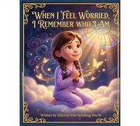 When I Feel Worried, I Remember Who I Am: Little Feelings, Big Faith Series (Book 6 of 8)
