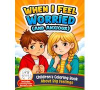 When I Feel Worried or Anxious: A Calming Coloring Book for Kids About Big Feelings (4-Step Emotional Learning Activity Book): Helps Children ... or Anxious (When I Feel - Coloring Books)