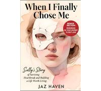 When I Finally Chose Me: Sally's Story of surviving heartbreak and building a life worth living.