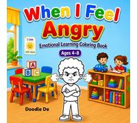 When I Get Angry: A Calming & Emotional Learning Coloring Book for Kids Ages 4-8 Help Children Understand Big Feelings, Build Self-Regulation Skills, and Express motions Through Creative Art