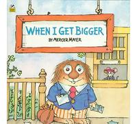 [When I Get Bigger] (By: Mercer Mayer) [published: November, 1999]