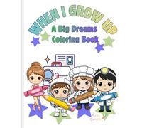WHEN I GROW UP : A Big Dreams Coloring Book: A Fun Career Coloring Book for Kids with Inspiring Jobs and Big Dreams