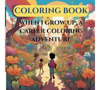When I Grow Up: A Career Coloring Adventure: Exploring Big Dreams, One Color at a Time