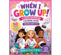 When I Grow Up!: A Career Exploration Coloring Book for Girls Ages 6-10