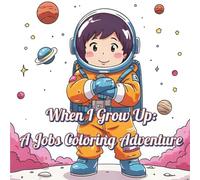 When I grow up!: A Coloring Adventure Through 25 Careers