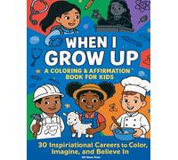 When I Grow Up: A Coloring & Affirmation Book for Kids: 30 Inspirational Careers to Color, Imagine, and Believe In (Inspire & Imagine Coloring Books)