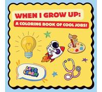 When I Grow Up: A Coloring Book of Cool Jobs for Kids Ages 4-8