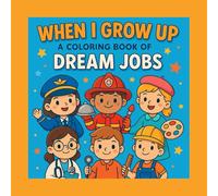"When I Grow Up: A Coloring Book of Dream Jobs": Inspire Little Minds with 52 Fun Careers to Color and Imagine