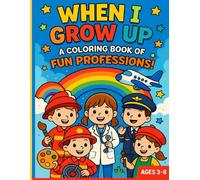 When I Grow Up - A Coloring Book of Fun Professions!: 30 Inspiring Jobs to Spark Big Dreams!